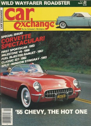 CAR EXCHANGE 1984 APR - CORVETTE '55 & '53, 50'S FORDS, '48 CADILLAC, 60'S CARS